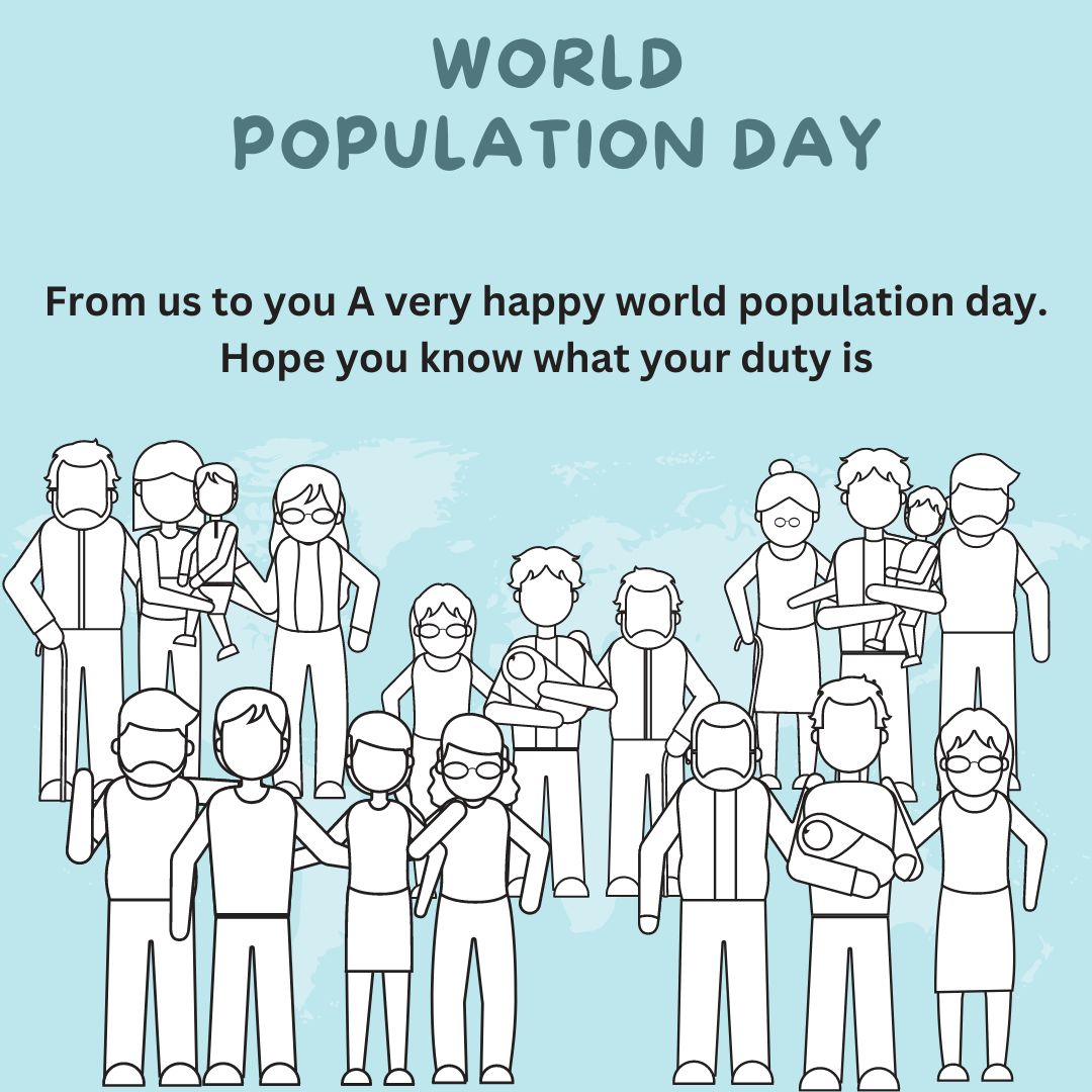 From us to you, A very happy world population day. Hope you know what your duty is. - World Population Day Wishes wishes, messages, and status